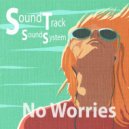 SoundTrack SoundSystem - No Worries (Original Mix)