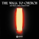 Jack Back x Wh0 x Roland Clark - The Walk To Church