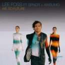 Lee Foss, SPNCR, Awsumo - We So Future (Original Mix)