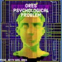 ORES - PSYCHOLOGICAL PROBLEM ()