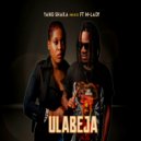 YANG SHAKA INKOSI & M-LADY - ULABEJA (feat. M-LADY) ()