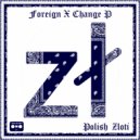 Foreign X Change P - Fought My Enemies With Polish Zloti