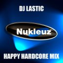 DJ Lastic - Nukleuz Happy Hardcore mix