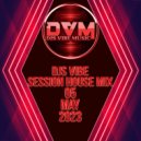 Djs Vibe - Session House Mix 05 (May 2023) ()