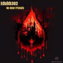 Edubb302 - No New Friends