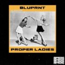 BLUPRNT - Proper Ladies