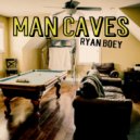 Ryan Boey - Man Caves ()