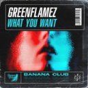GreenFlamez - What You Want