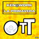 Ken@Work - La Primavera (Original Mix)