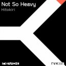 Not So Heavy - Hitokiri