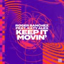 Roger Sanchez Ft. Katy Alex - Keep it Movin'