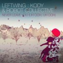 Leftwing : Kody, Robot Collective - Never Leave You (Uh Ooh, Uh Ooh) (Original Mix)