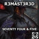 R3MAST3R3D - Seventy Four & Five
