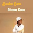Baaba Sam - Ohene Kese (Original Mix)