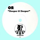 OR - Deeper & Deeper