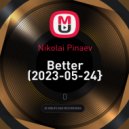 Nikolai Pinaev - Better (2023-05-24}