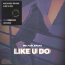 Michael Brake - Like U Do