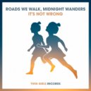 Midnight Wanders, Roads We Walk - It's Not Wrong