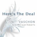 VASCHON feat. Racquel Roberts - Here's The Deal