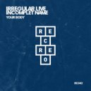 Irregular Live, Incomplet Name - Your Body