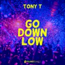 Tony T - Go Down Low