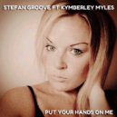 STEFAN GROOVE FT KYMBERLEY MYLES - Put Your Hands On Me