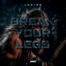 Lucion - Break Your Legs