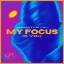 Mismatch (UK) - My Focus Is You