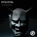 Dysloyal - DEMON