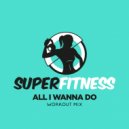 SuperFitness - All I Wanna Do