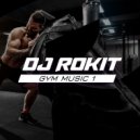 DJ ROKIT - Gym Music 1 (Музыка для фитнеса и тренировок в спортзале)