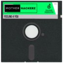 Mother Hackerz - Feeling 4 You