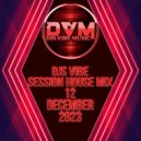 Djs Vibe - Session House Mix 12 (December 2023)