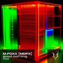 M Foxx [MDFX] - Good Morning