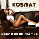 KosMat - Deep & Nu Hit Mix - 75