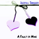 Jazzfull Swagger - A Fault of Mine