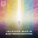 Jackson Makin - Bliss Through Repetition