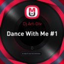 Dj Art-Div - Dance With Me #1
