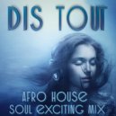 Dis Tout - Afro house soul exciting mix #3