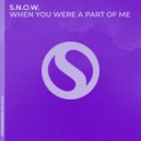 S.N.O.W. - When You Were A Part of Me