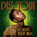 Dis Tout - Afro house relax beat mix #2
