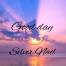 Silver Nail - Good day ()