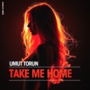 Umut Torun - Take Me Home (Original Mix)