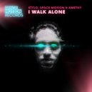 Stylo, Space Motion & Amethy - I Walk Alone (Original Mix)