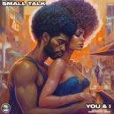 Small Talk - You & I