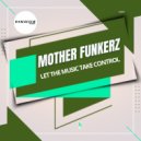 Mother Funkerz - Let The Music Take Control (Extended Mix)