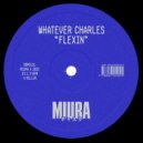 Whatever Charles - Flexin (Original Mix)