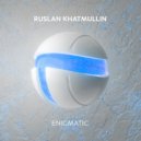 Ruslan Khatmullin - Enigmatic (Original Mix)