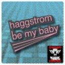 Haggstrom - Be My Baby