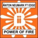 Anton Neumark, Edge - Power Of Fire
